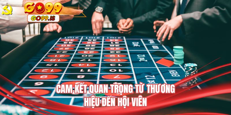 Cam kết quan trọng từ thương hiệu đến hội viên