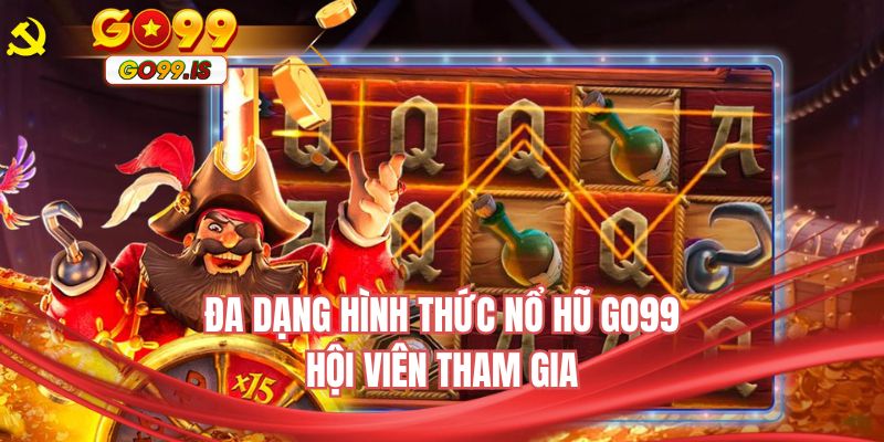 Đa dạng hình thức nổ hũ GO99 hội viên tham gia