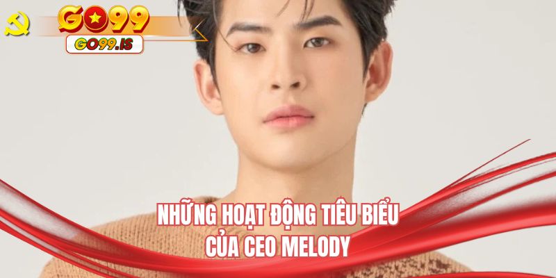 Những hoạt động tiêu biểu của CEO Melody 